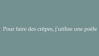 How to Pronounce Pour faire des crêpes jutilise une poêle Correctly in French [upl. by Schreibman427]