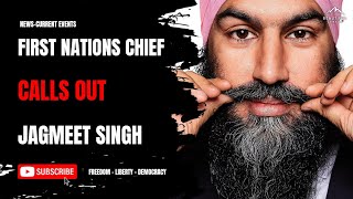 First Nations Chief Calls Out Jagmeet Singh [upl. by Etireugram]