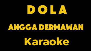 Karaoke  DOLA Kita Salah Dola  Angga Dermawan [upl. by Nyleahs964]