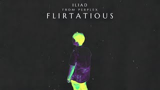 ILIAD  Flirtatious Official Audio [upl. by Learsiy]