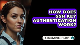 How Does SSH Key Authentication Work  SecurityFirstCorpcom [upl. by Rossen102]