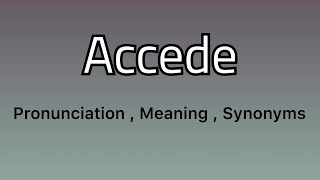 Accede meaning  Accede examples  Accede synonyms [upl. by Iveson]