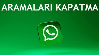 Whatsapp Aramaları Kapatma Nasıl Yapılır [upl. by Adnolaj]