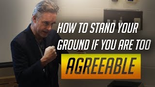 Jordan Peterson on How To Stand Your Ground If You Are Too Agreeable [upl. by Labinnah331]