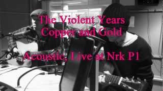 The Violent Years  Copper and Gold Acoustic live at radio p1 [upl. by Asilehs]