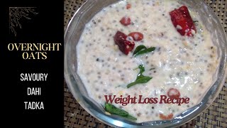 Perfect Weight Loss Recipe  Savoury Overnight Oats with Chia Seeds  Dahi Tadka Style  Delicious [upl. by Obediah806]