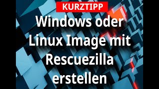 KURZTIPP  Windows oder Linux Image mit Rescuezilla erstellen [upl. by Inahc]