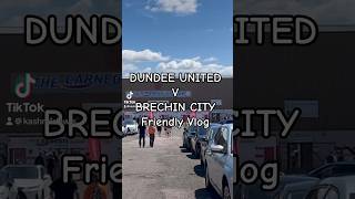 Dundee United v Brechin City Mini Vlog [upl. by Erlandson414]