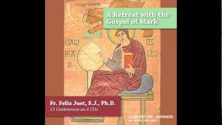 A Retreat with the Gospel of Mark presented by Fr Felix Just SJ PhD [upl. by Bruner]