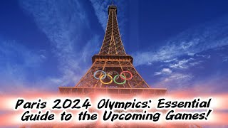 Paris 2024 Olympics Essential Guide to the Upcoming Games [upl. by Yraunaj639]