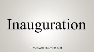 How To Say Inauguration [upl. by Nomar]