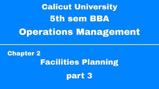 5th sem BBA  Calicut University  Operations management  Chapter 2  Facilities Planning [upl. by Anilak]