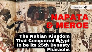 Meroe and Napata The Nubian Kingdom that Conquered Ancient Egypt to become its 25th Dynasty Rulers [upl. by Rawdon723]