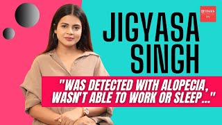 Jigyasa Singh on discovering she had alopecia I was going through mental stress… [upl. by Ojahtnamas118]