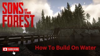 How To Build On Water  Sons Of The Forest [upl. by Hershel]