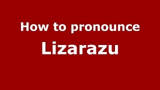 How to pronounce Lizarazu SpanishArgentina  PronounceNamescom [upl. by Flaherty]