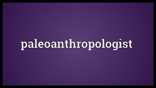 Paleoanthropologist Meaning [upl. by Vaughn]