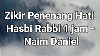 Zikir Penenang Hati Hasbi Rabbi 1 jam  Naim Daniel [upl. by Dyoll887]