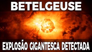 BETELGEUSE SOFRE EXPLOSÃO GIGANTESCA [upl. by Rosemarie]