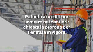 Patente a crediti per i cantieri chiesta la proroga per l’entrata in vigore [upl. by Eikin]