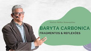 Matéria Médica Homeopática Baryta Carbonica  Fragmentos e Reflexões [upl. by Nanah999]