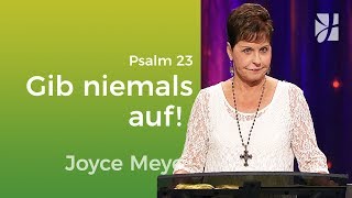 Psalm 23 Gib nicht auf trotz schwieriger Umstände – Joyce Meyer – Mit Jesus den Alltag meistern [upl. by Demetre]