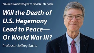 Interview with Prof Jefferey Sachs Will the Death of US Hegemony Lead to Peace—Or World War III [upl. by Kirch]