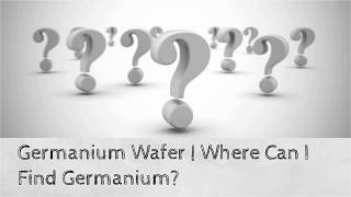 Germanium Wafer  Where Can I Find Germanium [upl. by Auqenahs]