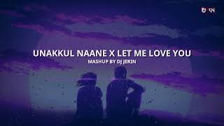 Unakkul Naane x Let Me Love You  Mashup 2023  DJ Jerin [upl. by Hijoung]