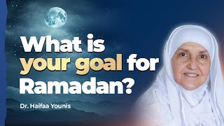 What is Your Goal for Ramadan Dr Haifaa Younis  Mifftaah [upl. by Tarabar]