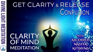 CLARITY OF MIND MEDITATION  GET CLARITY amp RELEASE CONFUSION with ASCENDED MASTER KUTHUMI [upl. by Edny75]