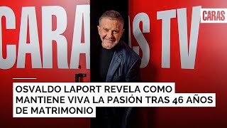 Osvaldo Laport revela como mantiene viva la pasión tras 46 años de matrimonio [upl. by Aikat]