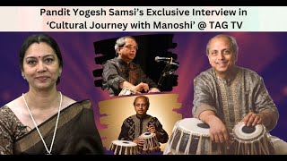 Pandit Yogesh Samsi’s Exclusive Interview in ‘Cultural Journey with Manoshi’  TAG TV [upl. by Doris237]