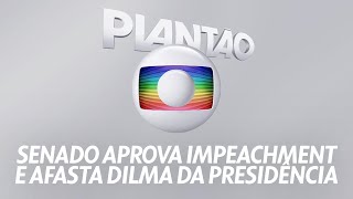 Plantão Globo Senado APROVA IMPEACHMENT e AFASTA DILMA ROUSSEFF da Presidência 12052016 [upl. by Martineau521]