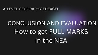 How to get FULL MARKS in the Edexcel ALevel Geography NEA  Conclusion and Evaluation [upl. by Nahtnahoj]