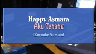 Happy Asmara  Aku Tenang KARAOKE TANPA VOCAL [upl. by Body]