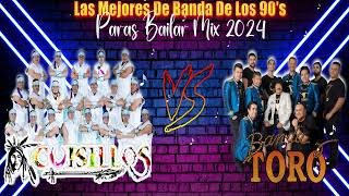 Las Mejores De Banda De Los 90s Banda Cuisillos ft Banda Toro  Banda Para Bailar Mix 2024 [upl. by Faina357]