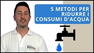 5 metodi per Ridurre i Consumi dAcqua [upl. by Kavanaugh657]