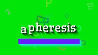 APHERESIS  HOW TO SAY APHERESIS apheresis [upl. by Aennil]