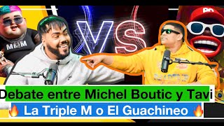 🔥🔥🚨🚨La Triple M o El Guachineo debate entre Michel Boutic y Tavi elcontenidotv 🔥🔥🚨🚨 [upl. by Simara]