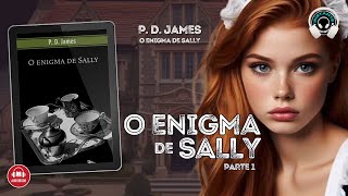 O enigma de Sally  PD James  Parte 1  Audiobook  Audiolivro  Narração Humana [upl. by Locin]