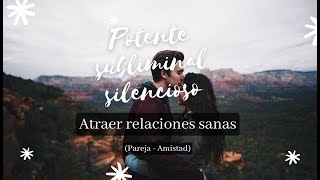 ❤️‍🔥Atraer relaciones perfectas  Audio SUBLIMINAL potente totalmente SILENCIOSO ❤️‍🔥 [upl. by Ahsap]