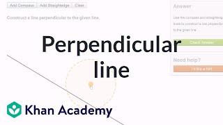 Constructing a perpendicular line using a compass and straightedge  Geometry  Khan Academy [upl. by Ydur]