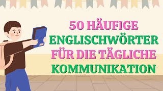 550 häufige Englischwörter für die tägliche Kommunikation – DeutschEnglisch Vokabular [upl. by Alec]