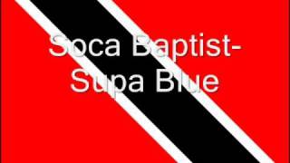 Soca Baptist Supa Blue [upl. by Airetal265]