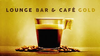 Lounge Bar amp Café Gold  Cool Music 4 Hours [upl. by Elocal]