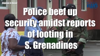 Police beef up security amidst reports of looting in S Grenadines [upl. by Ycinuq125]