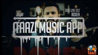 Tere Liye OST  Roxen  Taazi Music App [upl. by Studner]