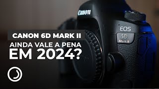 CANON 6D MARK II  AINDA VALE A PENA EM 2024 review [upl. by Leerzej929]