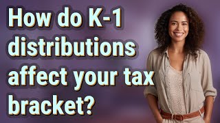 How do K1 distributions affect your tax bracket [upl. by Pulling]